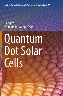 Quantum Dot Solar Cells - Wu, Jiang (Editor), and Wang, Zhiming M (Editor)