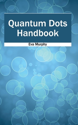 Quantum Dots Handbook - Murphy, Eva (Editor)