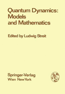 Quantum Dynamics: Models and Mathematics: Proceedings of the Symposium Quantum Dynamics: Models and Mathematics, at the Centre for Interdisciplinary Research, Bielefeld University, Federal Republic of Germany, September 8-12, 1975