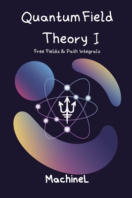 Quantum Field Theory I: Free Fields & Path Integrals - L, Machine