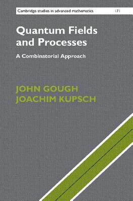Quantum Fields and Processes: A Combinatorial Approach - Gough, John, and Kupsch, Joachim