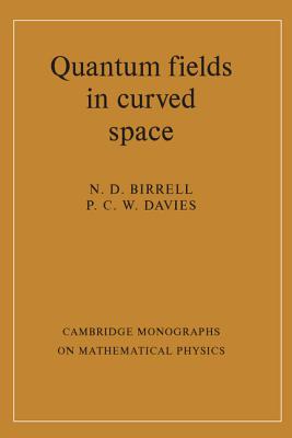 Quantum Fields in Curved Space - Birrell, N. D., and Davies, P. C. W.