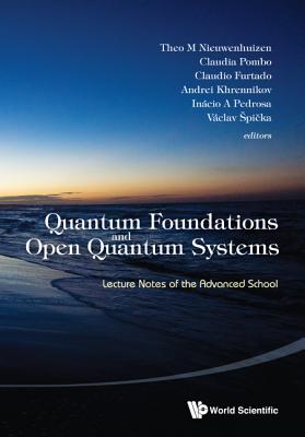 Quantum Foundations and Open Quantum Systems: Lecture Notes of the Advanced School - Nieuwenhuizen, Theo M (Editor), and Pombo, Claudia (Editor), and Furtado, Claudio (Editor)