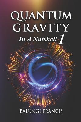 Quantum Gravity in a Nutshell 1 Second Edition - Francis, Balungi