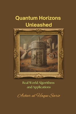 Quantum Horizons Unleashed: Real World Algorithms and Applications - Sario, Azhar Ul Haque