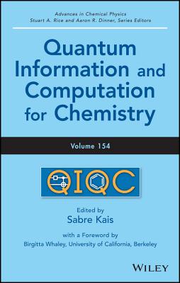 Quantum Information and Computation for Chemistry, Volume 154 - Kais, Sabre (Editor), and Whaley, K. Birgitta (Foreword by), and Dinner, Aaron R. (Series edited by)