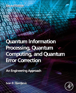 Quantum Information Processing, Quantum Computing, and Quantum Error Correction: An Engineering Approach