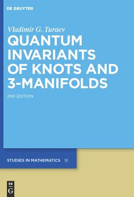 Quantum Invariants of Knots and 3-Manifolds - Turaev, Vladimir G