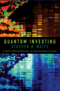 Quantum Investing: Quantum Physics, Nanotechnology, and the Future of the Stock Market - Waite, Stephen R