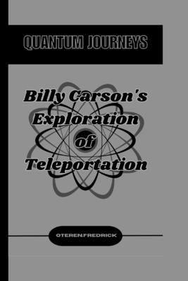 Quantum Journeys: Billy Carson's Exploration of Teleportation - Fredrick, Oteren