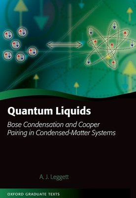 Quantum Liquids: Bose Condensation and Cooper Pairing in Condensed-Matter Systems - Leggett, Anthony James