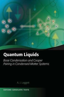 Quantum Liquids: Bose Condensation and Cooper Pairing in Condensed-Matter Systems - Leggett, Anthony James