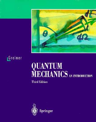 Quantum Mechanics 1: An Introduction - Greiner, W, and Greiner, Walter