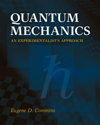 Quantum Mechanics: An Experimentalist's Approach - Commins, Eugene D