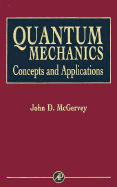 Quantum Mechanics: Concepts and Applications - McGervey, John D