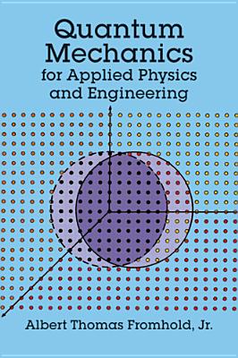 Quantum Mechanics for Applied Physics and Engineering - Fromhold, Albert T