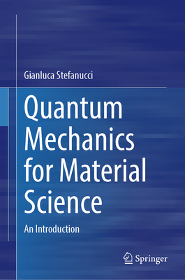 Quantum Mechanics for Material Science: An Introduction - Stefanucci, Gianluca