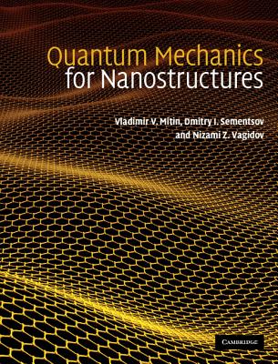 Quantum Mechanics for Nanostructures - Mitin, Vladimir V, and Sementsov, Dmitry I, and Vagidov, Nizami Z