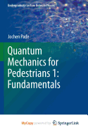 Quantum Mechanics for Pedestrians 1: Fundamentals