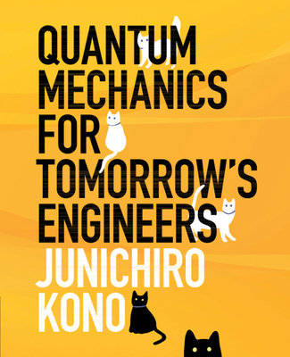 Quantum Mechanics for Tomorrow's Engineers - Kono, Junichiro