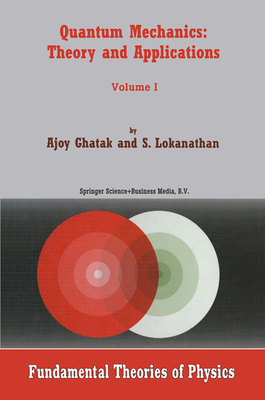 Quantum Mechanics: Theory and Applications - Ghatak, Ajoy, and Lokanathan, S