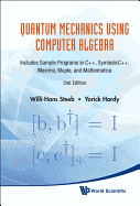 Quantum Mechanics Using Computer Algebra: Includes Sample Programs in C++, Symbolicc++, Maxima, Maple, and Mathematica (2nd Edition)