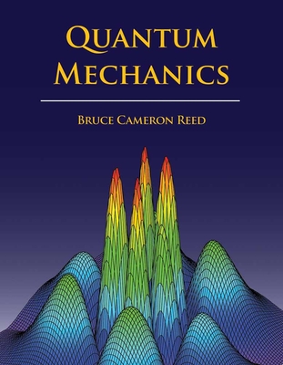 Quantum Mechanics - Reed, B Cameron