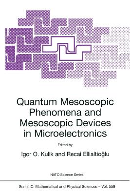 Quantum Mesoscopic Phenomena and Mesoscopic Devices in Microelectronics - Kulik, Igor O (Editor), and Ellialtiogammalu, Recai (Editor)