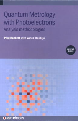 Quantum Metrology with  Photoelectrons, Volume 3: Analysis  methodologies - Hockett, Paul, and Makhija, Varun