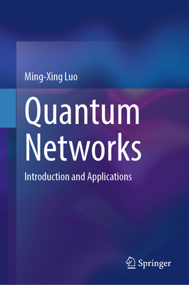 Quantum Networks: Introduction and Applications - Luo, Ming-Xing