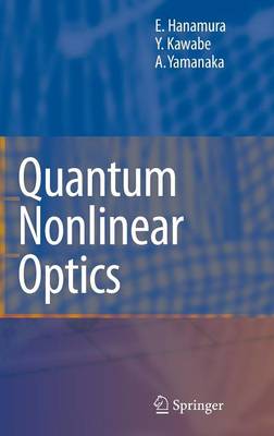 Quantum Nonlinear Optics - Hanamura, Eiichi, and Kawabe, Yutaka, and Yamanaka, Akio