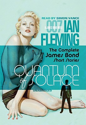 Quantum of Solace: The Complete James Bond Short Stories - Fleming, Ian, and Vance, Simon (Read by)