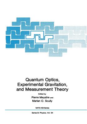 Quantum Optics, Experimental Gravity, and Measurement Theory - Meystre, Pierre (Editor), and Scully, Marian O (Editor)