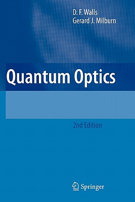 Quantum Optics - Walls, D F, and Milburn, Gerard J, Professor