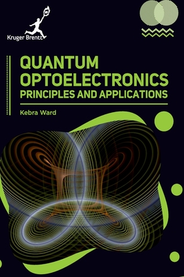 Quantum Optoelectronics: Principles and Applications - Ward, Kebra