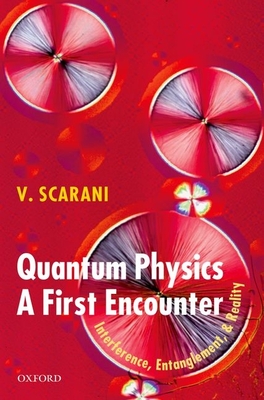 Quantum Physics: A First Encounter: Interference, Entanglement, and Reality - Scarani, Valerio