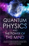 - Quantum Physics and the Power of the Mind -: Discover all the important features of Quantum Physics and the Law of Attraction, find out how it really works to change your life for the better.