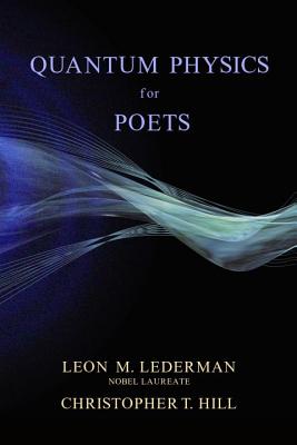 Quantum Physics for Poets - Lederman, Leon M, and Hill, Christopher T