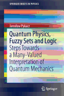 Quantum Physics, Fuzzy Sets and Logic: Steps Towards a Many-Valued Interpretation of Quantum Mechanics