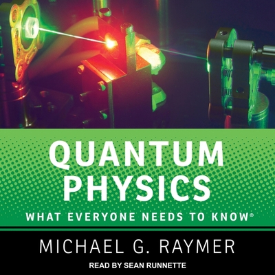 Quantum Physics: What Everyone Needs to Know - Runnette, Sean (Read by), and Raymer, Michael G