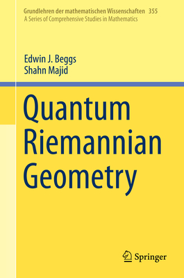 Quantum Riemannian Geometry - Beggs, Edwin J, and Majid, Shahn