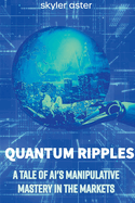 Quantum Ripples: A Tale of AI's Manipulative Mastery in the Markets