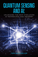 Quantum Sensing and AI: Unlocking the Next Evolution In Technology and Industry