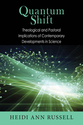 Quantum Shift: Theological and Pastoral Implications of Contemporary Developments in Science - Russell, Heidi Ann, and Coyne, George V, Sj (Foreword by)