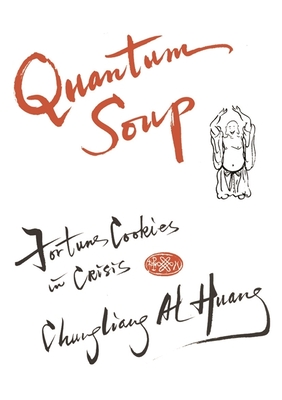 Quantum Soup: Fortune Cookies in Crisis New and enlarged edition - Al Huang, Chungliang Al