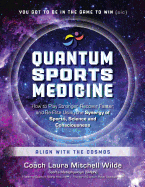 Quantum Sports Medicine: How to Play Stronger, Recover Faster, and Be Elite Using the Synergy of Sports, Science and Consciousness