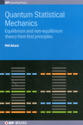 Quantum Statistical Mechanics: Equilibrium and non-equilibrium theory from first principles - Attard, Phil
