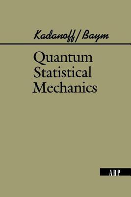 Quantum Statistical Mechanics - Kadanoff, Leo P