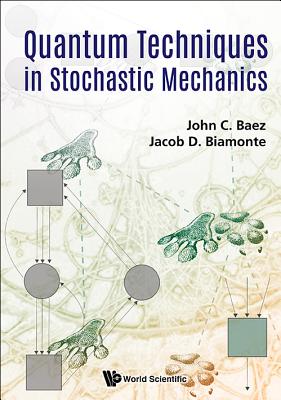 Quantum Techniques In Stochastic Mechanics - Baez, John C, and Biamonte, Jacob D