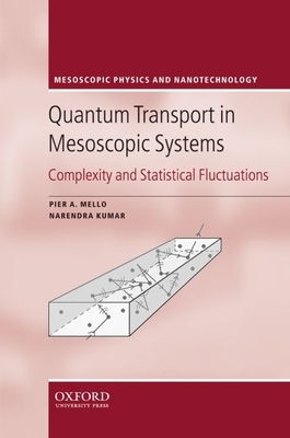 Quantum Transport in Mesoscopic Systems: Complexity and Statistical Fluctuations. A Maximum Entropy Viewpoint - Mello, Pier A., and Kumar, Narendra